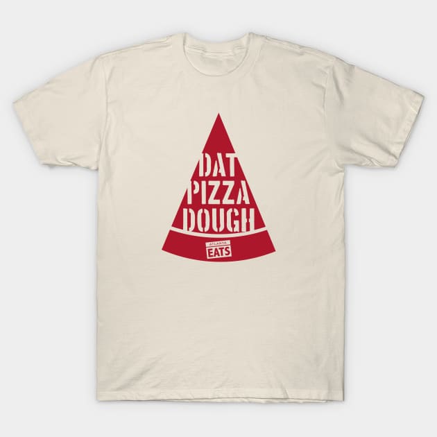 Dat Pizza Dough T-Shirt by atlantaeats